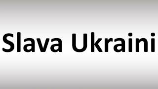 How to Pronounce Slava Ukraini