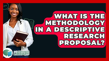 What Is The Methodology In A Descriptive Research Proposal? - The Language Library