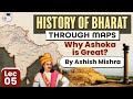 Learn History of Bharat through Maps | Lec 5 Why Ashoka is Great?  | UPSC