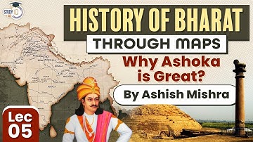 Learn History of Bharat through Maps | Lec 5: Why Ashoka is Great?  | UPSC