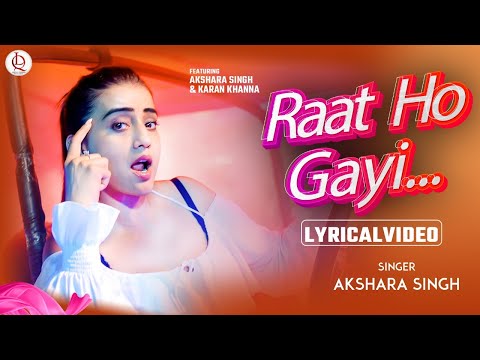 Lyrical | Raat Ho Gayi | Akshara Singh | Karan Khanna | Sonu Saggu | Latest Song 2025