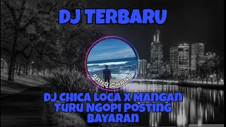 DJ PALING DICARI DJ Chica Loca X Mangan Turu Ngopi Posting Bayaran Slow Tik Tok Remix Terbaru 2021