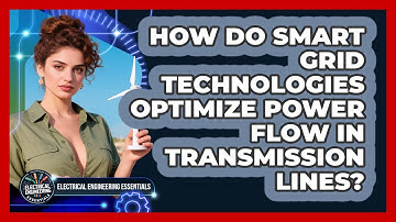 How Do Smart Grid Technologies Optimize Power Flow In Transmission Lines?