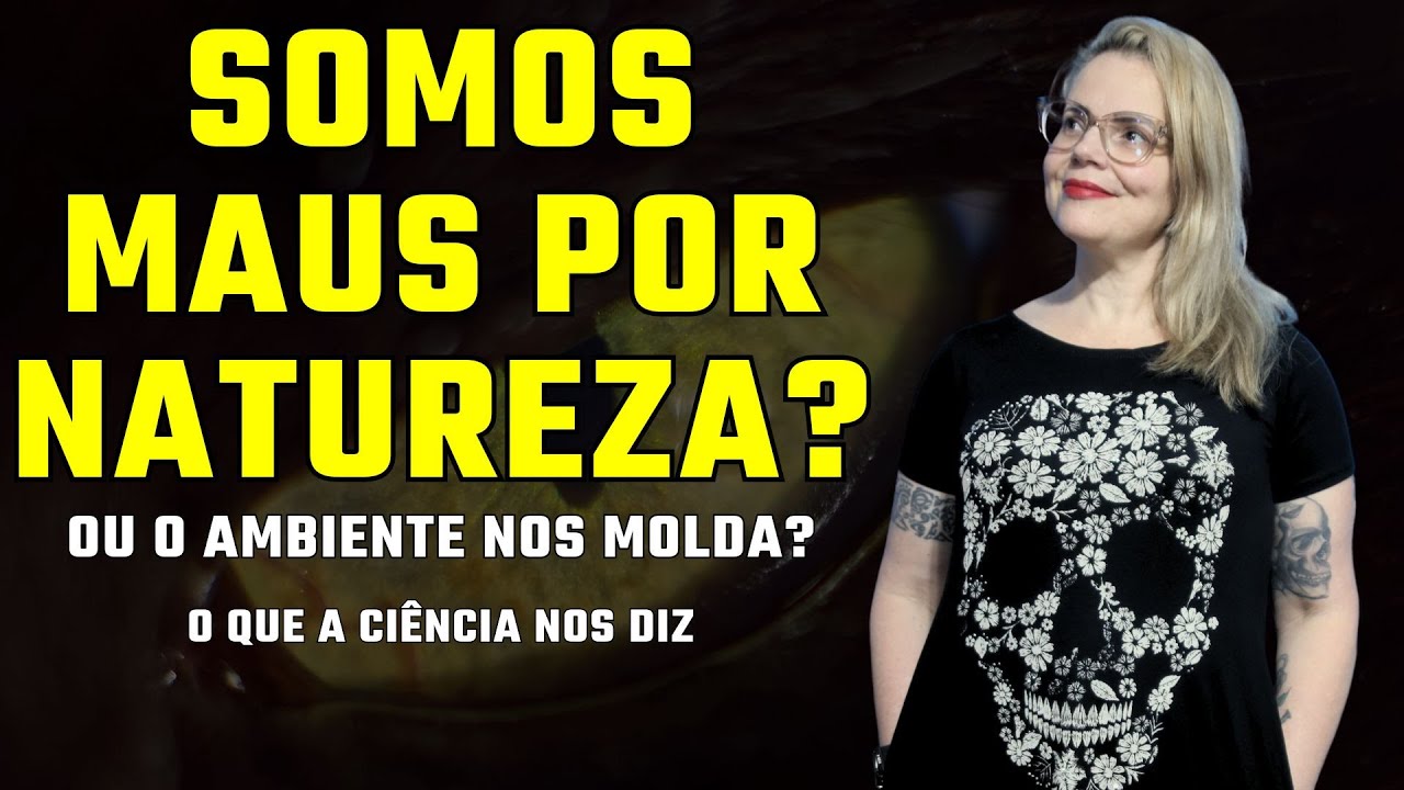 De onde vêm a MALDADE HUMANA?