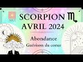 Scorpion avril 2024 trs beau tirage abondance  guerison du coeur scorpion avril guidance