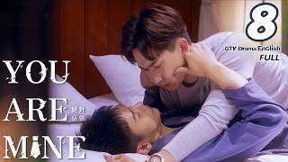 You Are Mine EP08 [SUB]｜Pretending to Be Strong Is Exhausting｜Parker Mao, Hsiao Hung
