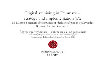 Status for digital archiving in Denmark (1/2) - Jan Dalsten Sørensen, Ríkisskjalasafni Danmerkur
