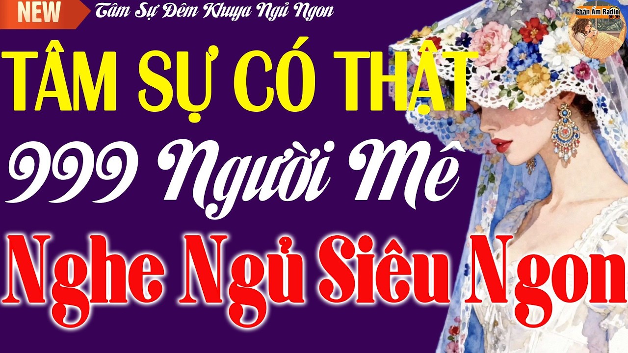 Đọc truyện đêm khuya  Chuyện Tâm Sự Có Thật - 999 Nghìn Người Mê Nghe Ngủ Siêu Ngon