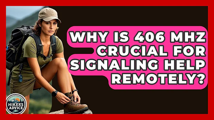 Why Is 406 MHz Crucial For Signaling Help Remotely? - The Hiker's Advice