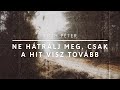 Ne hátrálj meg, mert csak a hit visz tovább.