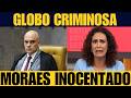 Globo é humilhada de novo: mentira sobre o Moraes é destruída!