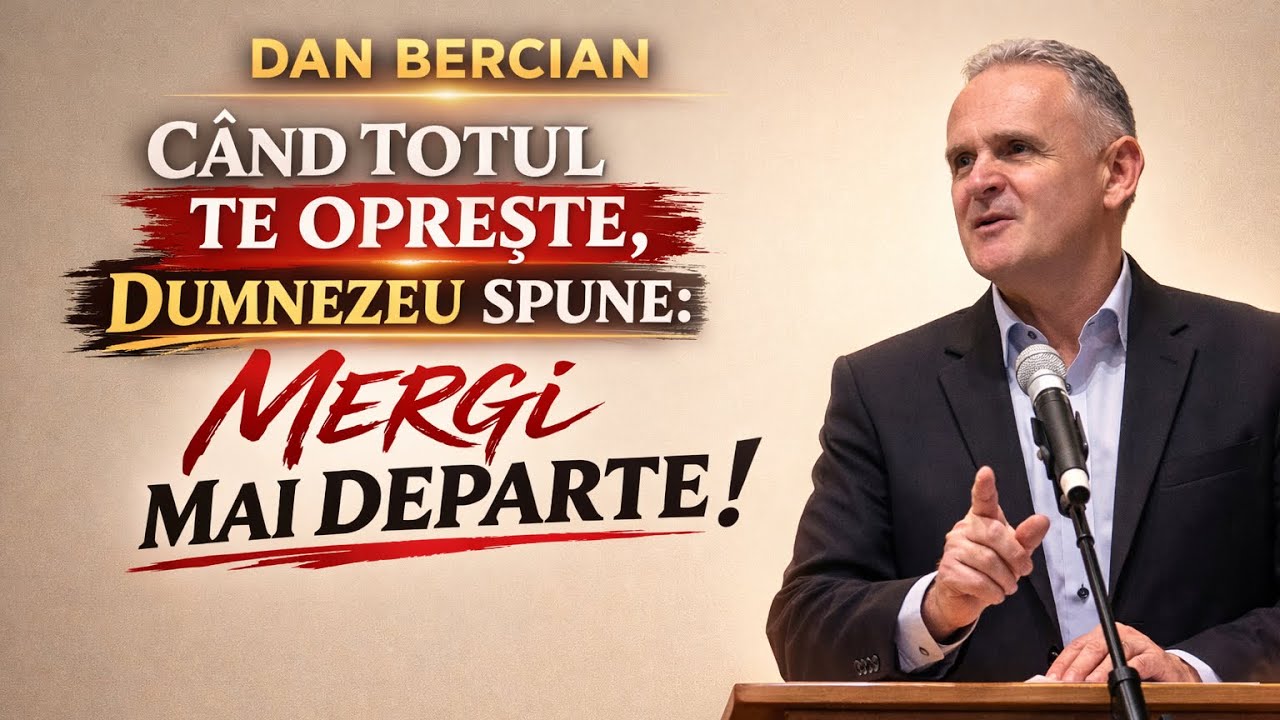 Dan Bercian-❗️ Când Totul Te Oprește, Dumnezeu Spune: Mergi mai departe!