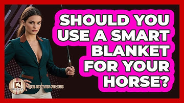 Should You Use A Smart Blanket For Your Horse? - The Horses Stable