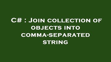 C# : Join collection of objects into comma-separated string