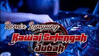 REMIX LAMPUNG SUPER BASS | KAWAI SETENGAH JUBAH | BEST MUSIC