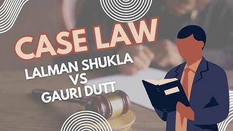 The landmark case "Lalman Shukla vs Gauri Dutt (1913)"