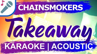 Chainsmokers - Takeaway - Karaoke Instrumental (Acoustic)