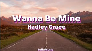 Hadley Grace - Wanna Be Mine (Lyrics)