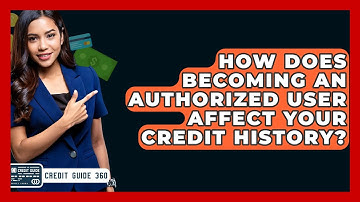 How Does Becoming An Authorized User Affect Your Credit History? - CreditGuide360.com
