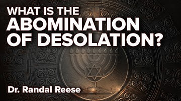 What is the Abomination of Desolation? (Matthew 24) | End Times Prophecy | Dr. Randal Reese