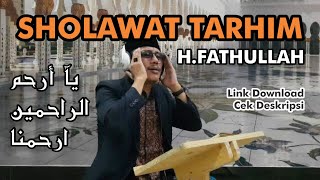 SHOLAWAT TARHIM يآ أرحم الراحمين إرحمنا H Fathullah Qori