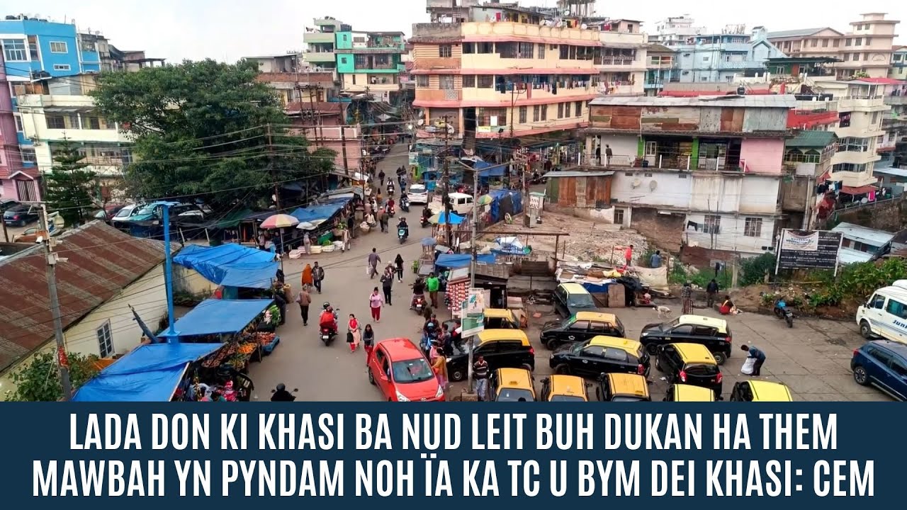 LADA DON KI KHASI BA NUD LEIT BUH DUKAN HA THEM MAWBAH YN PYNDAM NOH ÏA KA TC U BYM DEI KHASI: CEM