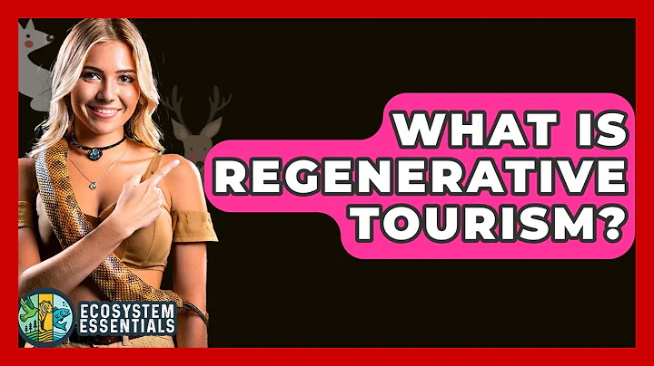 What Is Regenerative Tourism? - Ecosystem Essentials