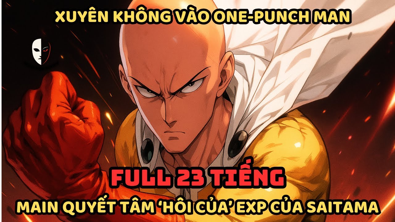 🔥 One-Punch Man Fanfic: Xuyên Không Vào One-Punch Man, Main Quyết Tâm 