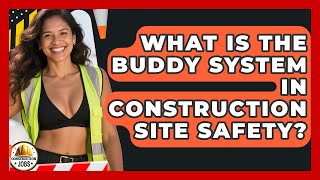 What Is The Buddy System In Construction Site Safety? - Construction Jobs