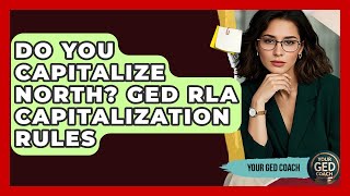 Do You Capitalize North? GED RLA Capitalization Rules - Your GED Coach