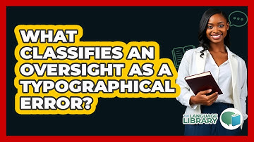 What Classifies An Oversight As A Typographical Error?