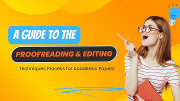 A Guide to the Proofreading & Editing Techniques Process for Academic Papers | Tips & Guide