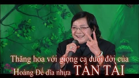 Thăng hoa với giọng hát cuối đời của Hoàng Đế dĩa nhựa TẤN TÀI