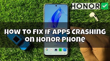 How to Fix If Apps Crashing on Honor Phone
