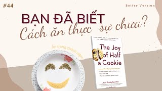 Cách ăn vừa để đẹp vừa để tận hưởng? Sách “The Joy Of Half A Cookie” | Better Version