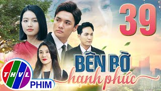 PHIM BÊN BỜ HẠNH PHÚC - TẬP 39 | PHIM BỘ VIỆT NAM HAY NHẤT 2024 | PHIM TÂM LÝ XÃ HỘI MỚI NHẤT 2024