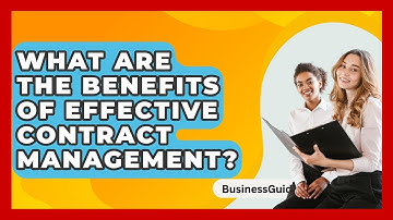 What Are The Benefits Of Effective Contract Management? - BusinessGuide360.com