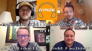 Episode 156: News vs Sports (w/ Todd Faulkner & Jeff Bidwell)