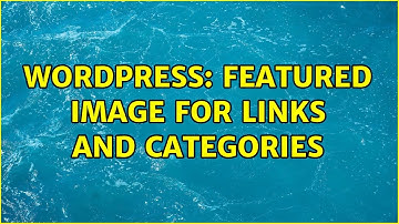 Wordpress: Featured image for links and categories (2 Solutions!!)