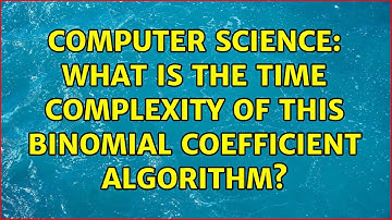 Computer Science: What is the time complexity of this binomial coefficient algorithm?