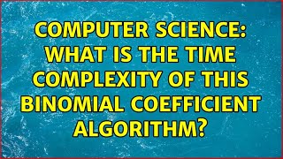 Celebrity Computer Science: What is the time complexity of this binomial coefficient algorithm? Wealth