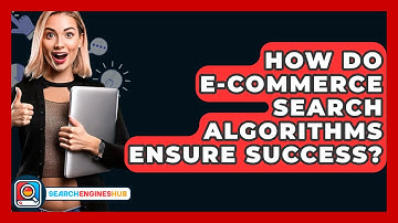 How Do E-commerce Search Algorithms Ensure Success? - SearchEnginesHub.com