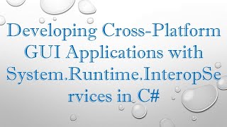 Developing Cross-Platform GUI Applications with System.Runtime.InteropServices in C#