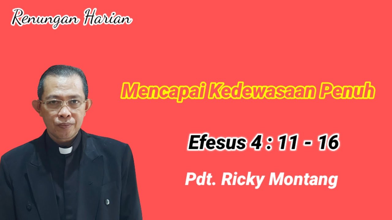 Mencapai Kedewasaan Penuh, Efesus 4:11-16 (@ Pdt Ricky Montang)