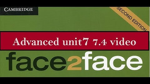 Advanced unit 7  7.4   F2F  2nd