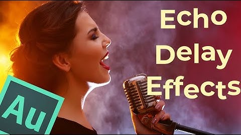 How to add Echo and Delay effects to the Vocal & Voice In the Adobe Audition