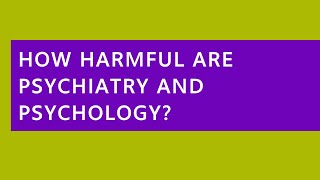 Audio Read: How Harmful Are Psychiatry and Psychology?