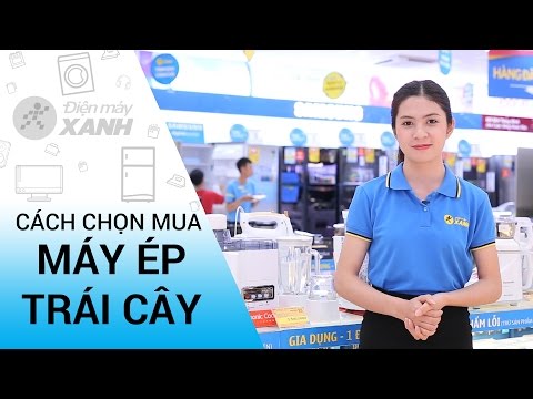 Cách chọn mua máy ép trái cây | Điện máy XANH