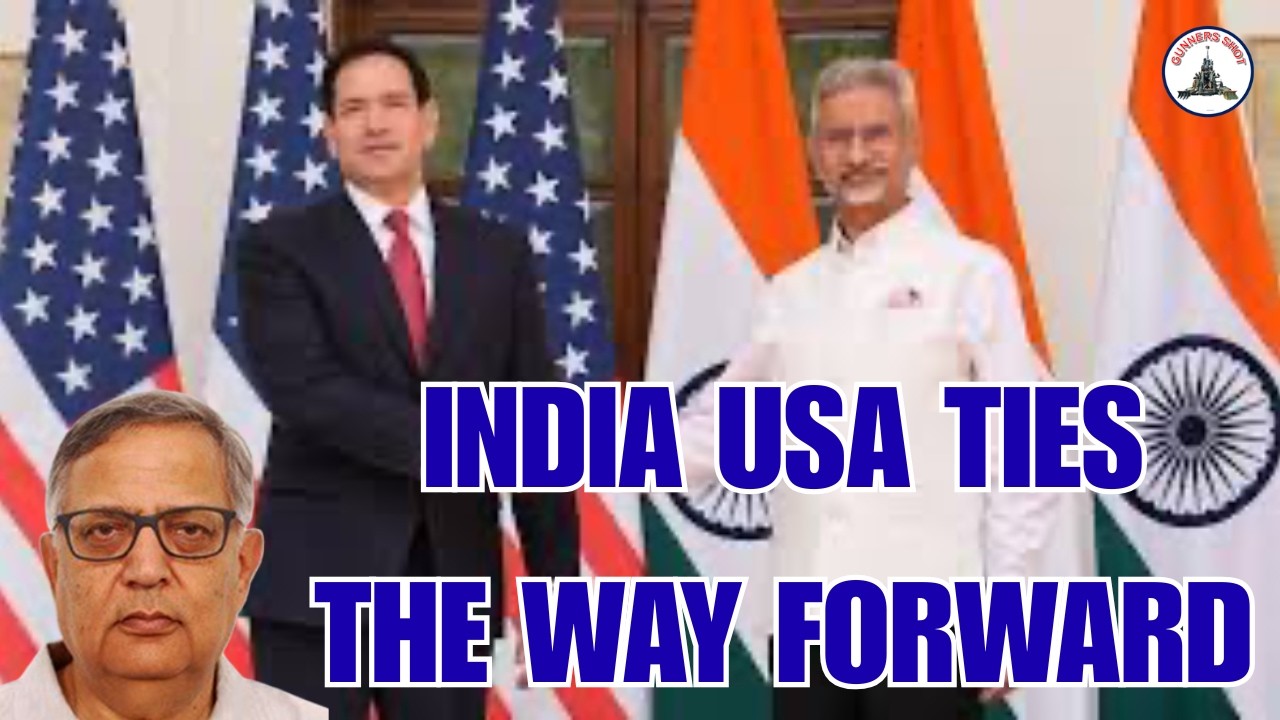 Gunners Shot Clips :INDIA USA TIES - THE WAY FORWARD / Brig Arun Sahgal
