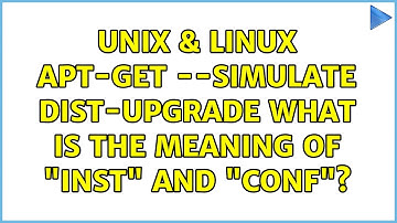 Unix & Linux: apt-get --simulate dist-upgrade: What is the meaning of "Inst" and "Conf"?